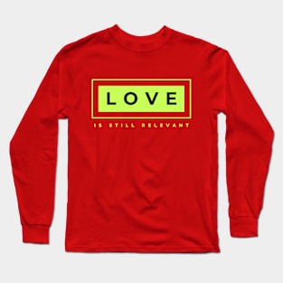 Love is Still Relevant Long Sleeve T-Shirt